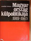 Juhász Gyula - Magyarország külpolitikája 1919-1945 [antikvár]