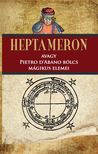 Fraternitas Mercurii Hermetis[szerk.] - Heptameron avagy Pietro D'Abano bölcs mágikus elemei