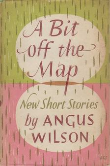 Wilson, Angus - A Bit Off the Map and Other Stories [antikvár]