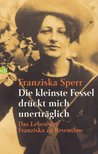 Sperr, Franziska - Die kleinste Fessel drückt mich unerträglich [antikvár]