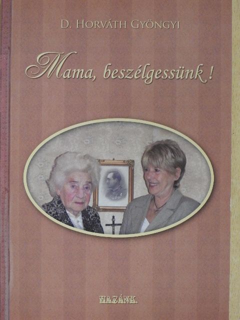 D. Horváth Gyöngyi - Mama, beszélgessünk! [antikvár]
