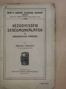 Ardos Frigyes - Kézügyességi segédmunkálatok és használatos fanemek [antikvár]