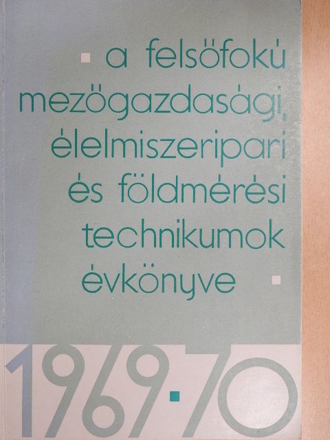 Czvetkovics Jenő - A felsőfokú mezőgazdasági, élelmiszeripari és földmérési technikumok évkönyve 1969-1970 [antikvár]