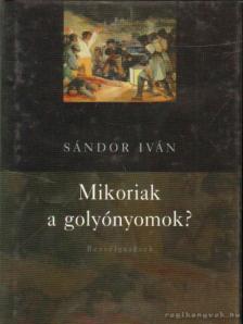 Sándor Iván - Mikoriak a golyónyomok? (dedikált) [antikvár]