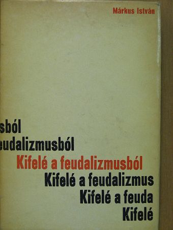 Márkus István - Kifelé a feudalizmusból [antikvár]
