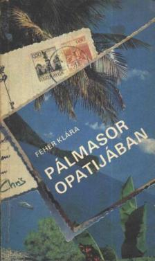 Fehér Klára - Pálmasor Opatijában [antikvár]