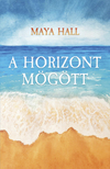 Maya Hall - A horizont mögött