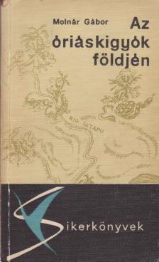 Molnár Gábor - Az óriáskígyók földjén [antikvár]