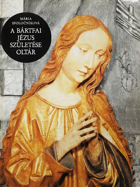 Mária Spolocniková - A Bártfai Jézus születése oltár [antikvár]