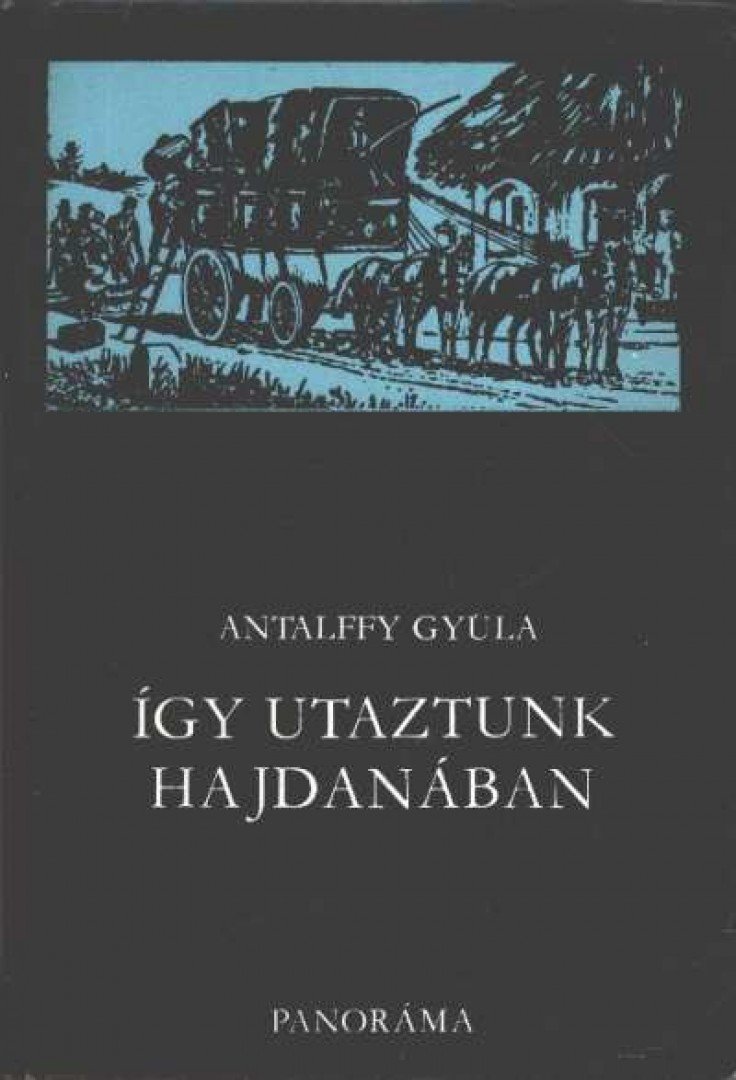 ANTALFFY GYULA - Így utaztunk hajdanában [antikvár]
