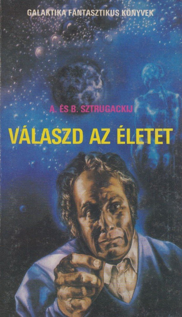 Sztrugackij, Arkagyij, Sztrugackij, Borisz - Válaszd az életet [antikvár]