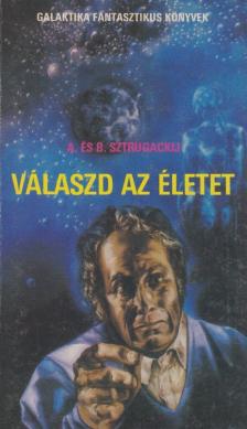 Sztrugackij, Arkagyij, Sztrugackij, Borisz - Válaszd az életet [antikvár]