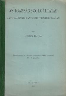 Berta Ilona - Az igazságszolgáltatás Katona "Bánk bán" című tragédiájában (aláírt) [antikvár]