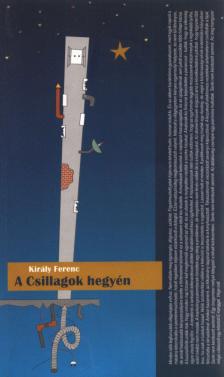 Király Ferenc - A csillagok hegyén [antikvár]