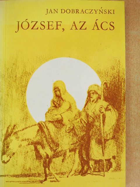 Jan Dobraczynski - József, az ács [antikvár]