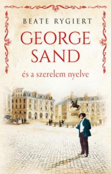 Beate Rygiert - George Sand és a szerelem nyelve [antikvár]