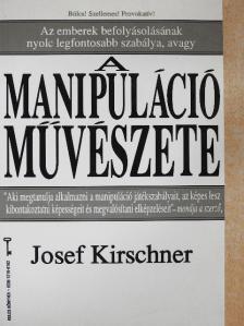 Josef Kirschner - A manipuláció művészete [antikvár]