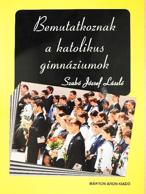 Szabó József László - Bemutatkoznak a katolikus gimnáziumok [antikvár]