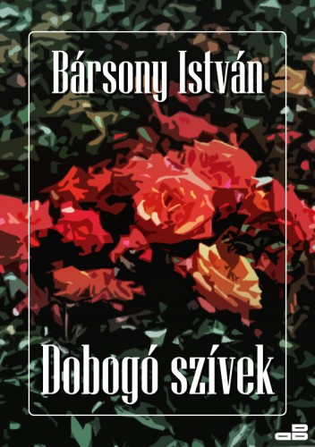 BÁRSONY ISTVÁN - Dobogó szívek [eKönyv: epub, mobi]