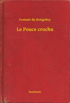 Boisgobey Fortuné du - Le Pouce crochu [eKönyv: epub, mobi]