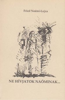 Fried Noémi-Lujza - Ne hívjatok Naóminak... [antikvár]