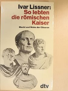 Ivar Lissner - So lebten die römischen Kaiser [antikvár]