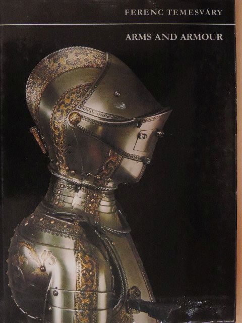 Temesváry Ferenc - Arms and Armour [antikvár]