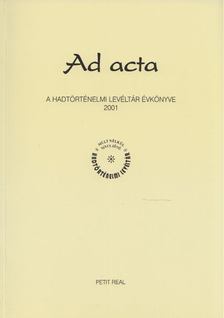 Lenkefi Ferenc - Ad acta - A hadtörténelmi levéltár évkönyve 2001 [antikvár]