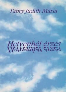 Fábry Judith Mária - Hetvenhét érzés [antikvár]
