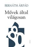 BERNÁTH ÁRPÁD - Művek által világosan