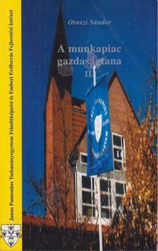 OROSZI SÁNDOR - A munkapiac gazdaságtana II. [antikvár]