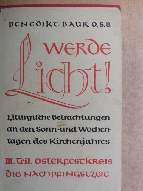 Benedikt Baur O.S.B. - Werde Licht! III. [antikvár]