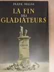 Frank Heller - La fin des gladiateurs [antikvár]
