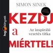 Simon Sinek - Kezdj a miérttel! Az inspiráló vezetés titka [eHangoskönyv]