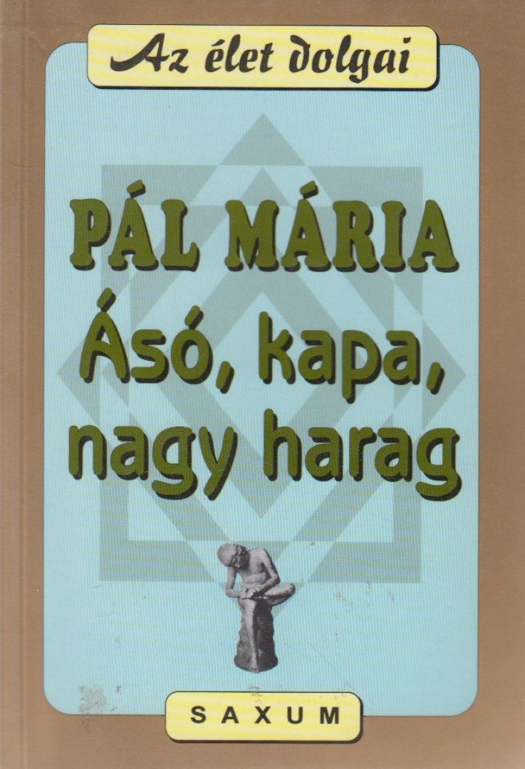 Pál Mária - Ásó, kapa, nagy harag [antikvár]