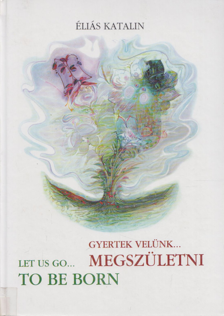 Éliás Katalin - Gyertek velünk... megszületni - Let us go... to be born [antikvár]