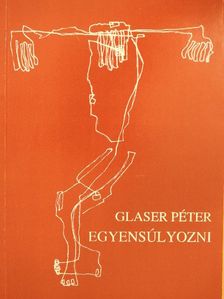 Glaser Péter - Egyensúlyozni [antikvár]