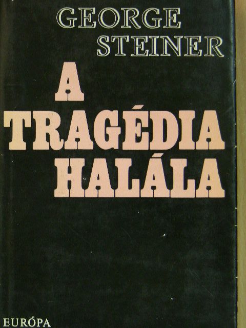 George Steiner - A tragédia halála [antikvár]