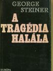 George Steiner - A tragédia halála [antikvár]