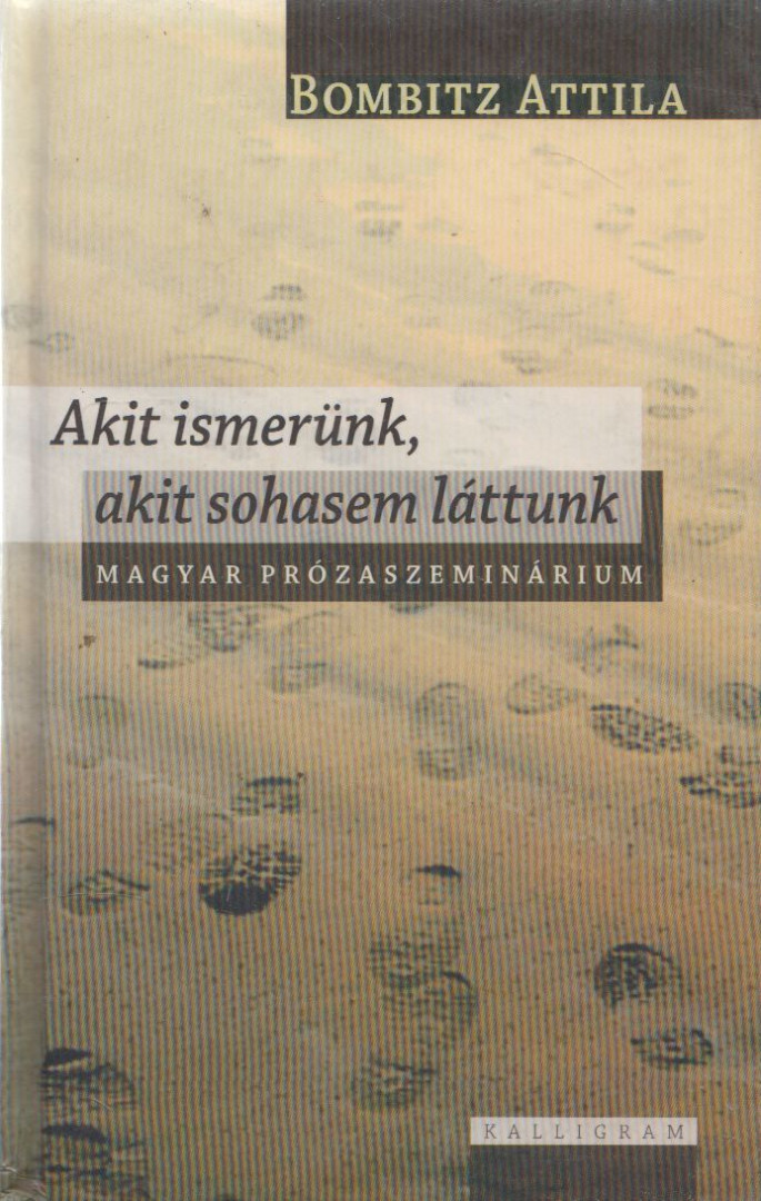 Bombitz Attila - Akit ismerünk, akit sohasem láttunk [antikvár]