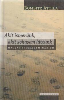 Bombitz Attila - Akit ismerünk, akit sohasem láttunk [antikvár]