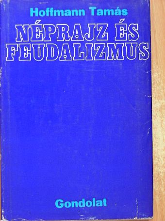 Hoffmann Tamás - Néprajz és feudalizmus [antikvár]