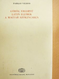 Farkas Vilmos - Görög eredetű latin elemek a magyar szókincsben [antikvár]