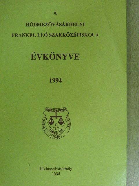 Dr. Bozó Franciska - A hódmezővásárhelyi Frankel Leó Szakközépiskola évkönyve 1994 [antikvár]