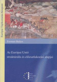 FORMAN BALÁZS - Az Európai Unió strukturális és előcsatlakozási alapjai [antikvár]