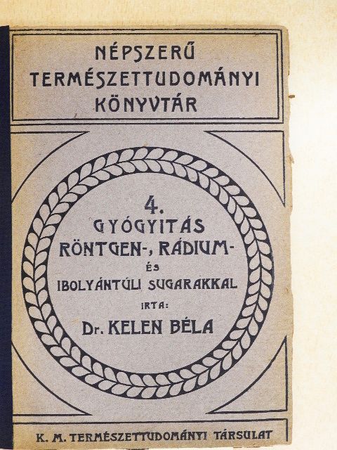 Dr. Kelen Béla - Gyógyítás röntgen-, rádium- és ibolyántúli-sugarakkal [antikvár]