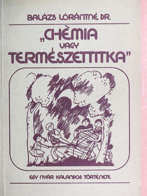 Dr. Balázs Lórántné - "Chémia vagy természettitka" [antikvár]