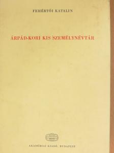 Fehértói Katalin - Árpád-kori kis személynévtár [antikvár]
