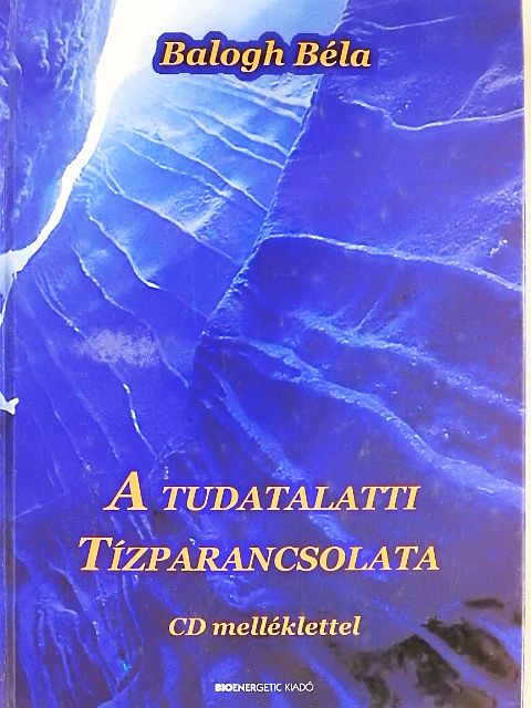 Balogh Béla - A tudatalatti tízparancsolata [antikvár]