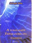 Balogh Béla - A tudatalatti tízparancsolata [antikvár]